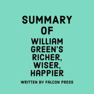 Summary of William Green's Richer, Wiser, Happier