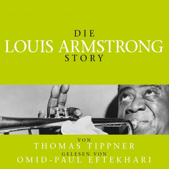 Die Louis Armstrong Story - Biografie: Gelesen Von Omid-Paul Eftekhari (Abridged)