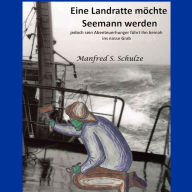 Eine Landratte möchte Seemann werden: jedoch sein Abenteuerhunger führt ihn beinah ins nasse Grab