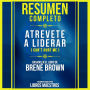 Resumen Completo: Atrevete A Liderar (Dare To Lead) - Basado En El Libro De Brene Brown (Abridged)