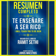 Resumen Completo: Te Enseñaré A Ser Rico (I Will Teach You To Be Rich) - Basado En El Libro De Ramit Sethi (Abridged)