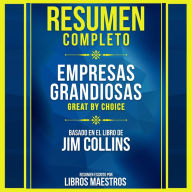 Resumen Completo: Empresas Grandiosas (Great By Choice) - Basado En El Libro De Jim Collins (Abridged)