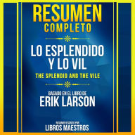 Resumen Completo: Lo Esplendido Y Lo Vil (The Splendid And The Vile) - Basado En El Libro De Erik Larson (Abridged)