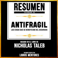 Resumen Extendido: Antifragil: Las Cosas Que Se Benefician Del Desorden - Basado En El Libro De Nassim Nicholas Taleb (Abridged)