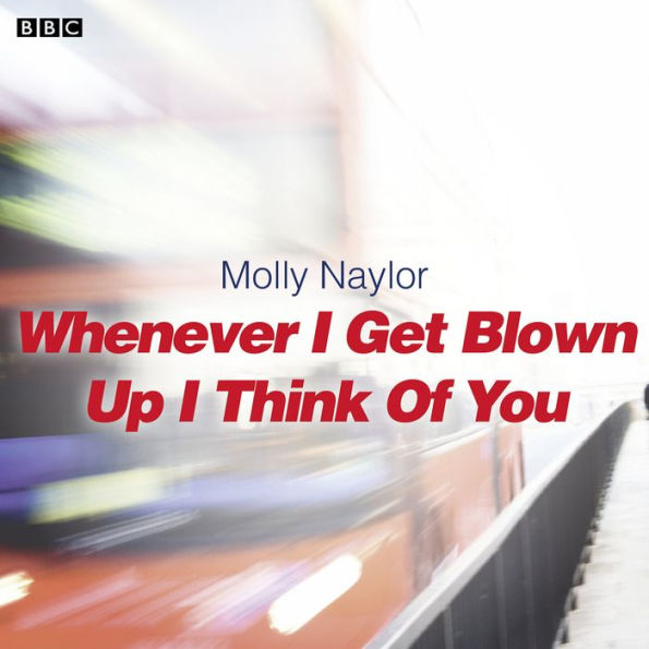 Whenever I Get Blown Up I Think of You: A BBC Radio 4 dramatisation