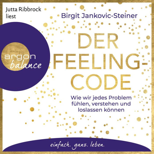 Der Feeling-Code - Wie wir jedes Problem fühlen, verstehen und loslassen können (Gekürzte Lesung) (Abridged)