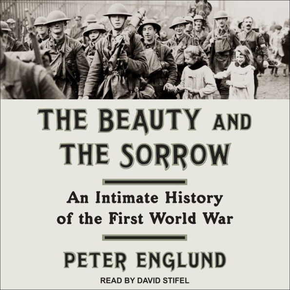 The Beauty and the Sorrow: An Intimate History of the First World War