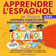 Apprendre l'espagnol en Voiture: Histoires Courtes pour Débutants et Intermédiaires A2 - B1: 12 Histoires Faciles en Espagnol et en Français pour Adultes et Enfants - Audio Bilingue - en Parallèle (à B2)