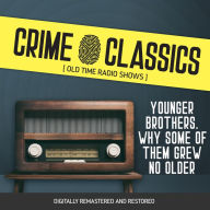 Crime Classics: Younger Brothers. Why Some of Them Grew No Older: Old Time Radio Shows