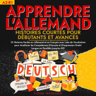 Apprendre l'Allemand: Histoires Courtes pour Débutants et Avancés - A2-B1: 12 Histoires Faciles en Allemand et en Français avec Liste de Vocabulaire pour Améliorer les Compétences D'écoute et D'expression Orale! Langue en Parallèle Jusqu'au B2!