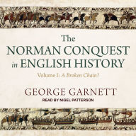 The Norman Conquest in English History: Volume I: A Broken Chain?