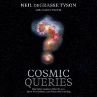 Cosmic Queries: StarTalk's Guide to Who We Are, How We Got Here, and Where We're Going