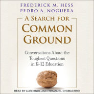 A Search for Common Ground: Conversations About the Toughest Questions in K-12 Education