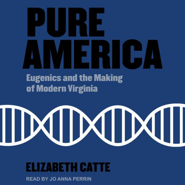 Pure America: Eugenics and the Making of Modern Virginia