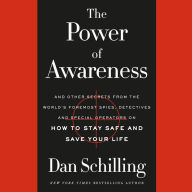 The Power of Awareness: And Other Secrets from the World's Foremost Spies, Detectives, and Special Operators on How to Stay Safe and Save Your Life