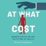 At What Cost: Modern Capitalism and the Future of Health 1st Edition