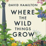 Where the Wild Things Grow: A Forager's Guide to the Landscape