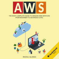 AWS: The Most Complete Guide to Amazon Web Services from Beginner to Advanced Level