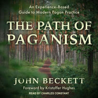 The Path of Paganism: An Experience-Based Guide to Modern Pagan Practice