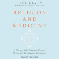 Religion and Medicine: A History of the Encounter Between Humanity's Two Greatest Institutions