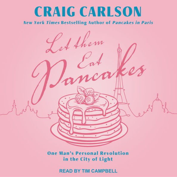 Let Them Eat Pancakes: One Man's Personal Revolution in the City of Light