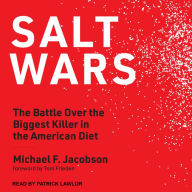 Salt Wars: The Battle Over the Biggest Killer in the American Diet