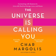 The Universe Is Calling You: Connecting with Essence to Live with Positive Energy, Love, and Power