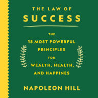 The Law of Success: The 15 Most Powerful Principles for Wealth, Health, and Happiness