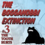 The Bogganobbi Extinction #3: The Tooth Hurts