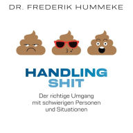 Handling SHIT: Der richtige Umgang mit schwierigen Personen und Situationen