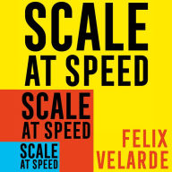 Scale at Speed: How to Triple the Size of Your Business and Build a Superstar Team