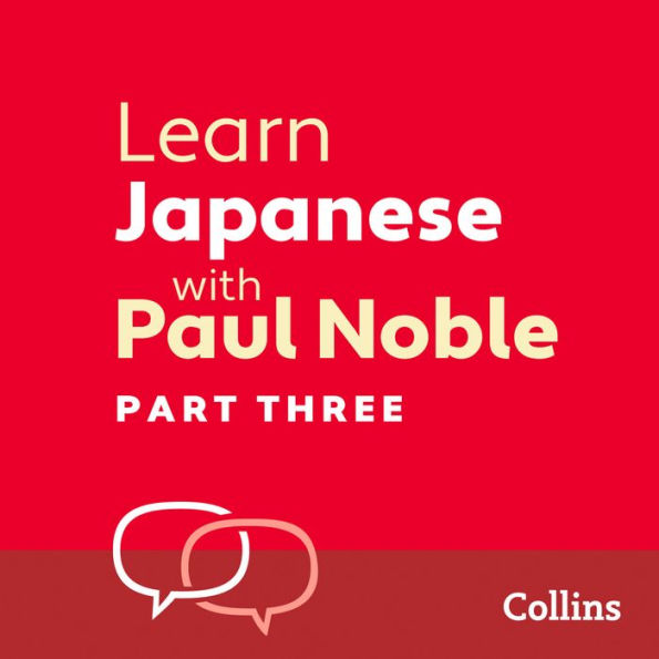 Learn Japanese with Paul Noble for Beginners - Part 3: Japanese Made Easy with Your 1 million-best-selling Personal Language Coach