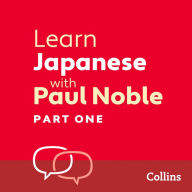 Learn Japanese with Paul Noble for Beginners - Part 1: Japanese Made Easy with Your 1 million-best-selling Personal Language Coach