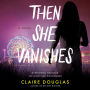 Then She Vanishes: A Novel