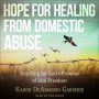 Hope For Healing From Domestic Abuse: Reaching for God's Promise of Real Freedom