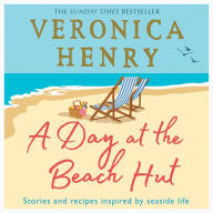 A Day at the Beach Hut: Stories and Recipes Inspired by Seaside Life