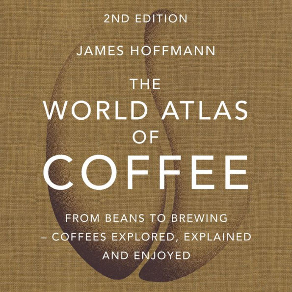 The World Atlas of Coffee: From beans to brewing - coffees explored, explained and enjoyed (Abridged)