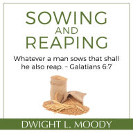 Sowing and Reaping: Whatever a man sows that shall he also reap. - Galatians 6:7