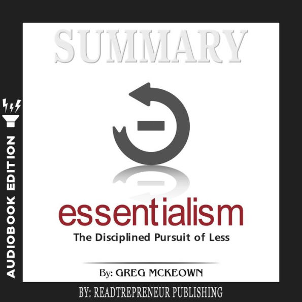 Summary of Essentialism: The Disciplined Pursuit of Less by Greg Mckeown