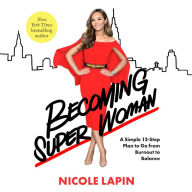 Becoming Super Woman: A Simple 12-Step Plan to Go from Burnout to Balance