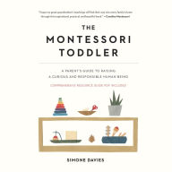 The Montessori Toddler: A Parent's Guide to Raising a Curious and Responsible Human Being