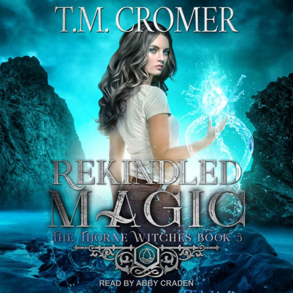 Rekindled Magic: The Thorne Witches, Book 5 by T.M. Cromer, Abby Craden ...