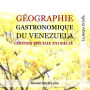 Géographie Gastronomique du Venezuela: Édition Spéciale Siècle XXI:: 30 recettes classiques du Venezuela revisitées par nos plus grands chefs et lour histoire.