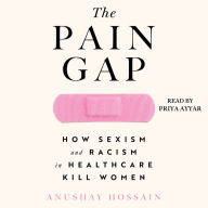 The Pain Gap: How Sexism and Racism in Healthcare Kill Women