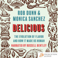 Delicious: The Evolution of Flavor and How It Made Us Human