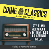 Crime Classics: Coyle and Richardson. Why They Hung in a Spanking Breeze