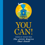 You Can!: Words of Wisdom from the Little Engine That Could