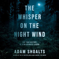 The Whisper on the Night Wind: The True History of a Wilderness Legend