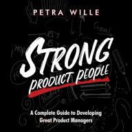 Strong Product People: A Complete Guide to Developing Great Product Managers