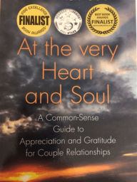At the Very Heart and Soul: A Common-Sense Guide to Appreciation and Gratitude for Couple Relationships